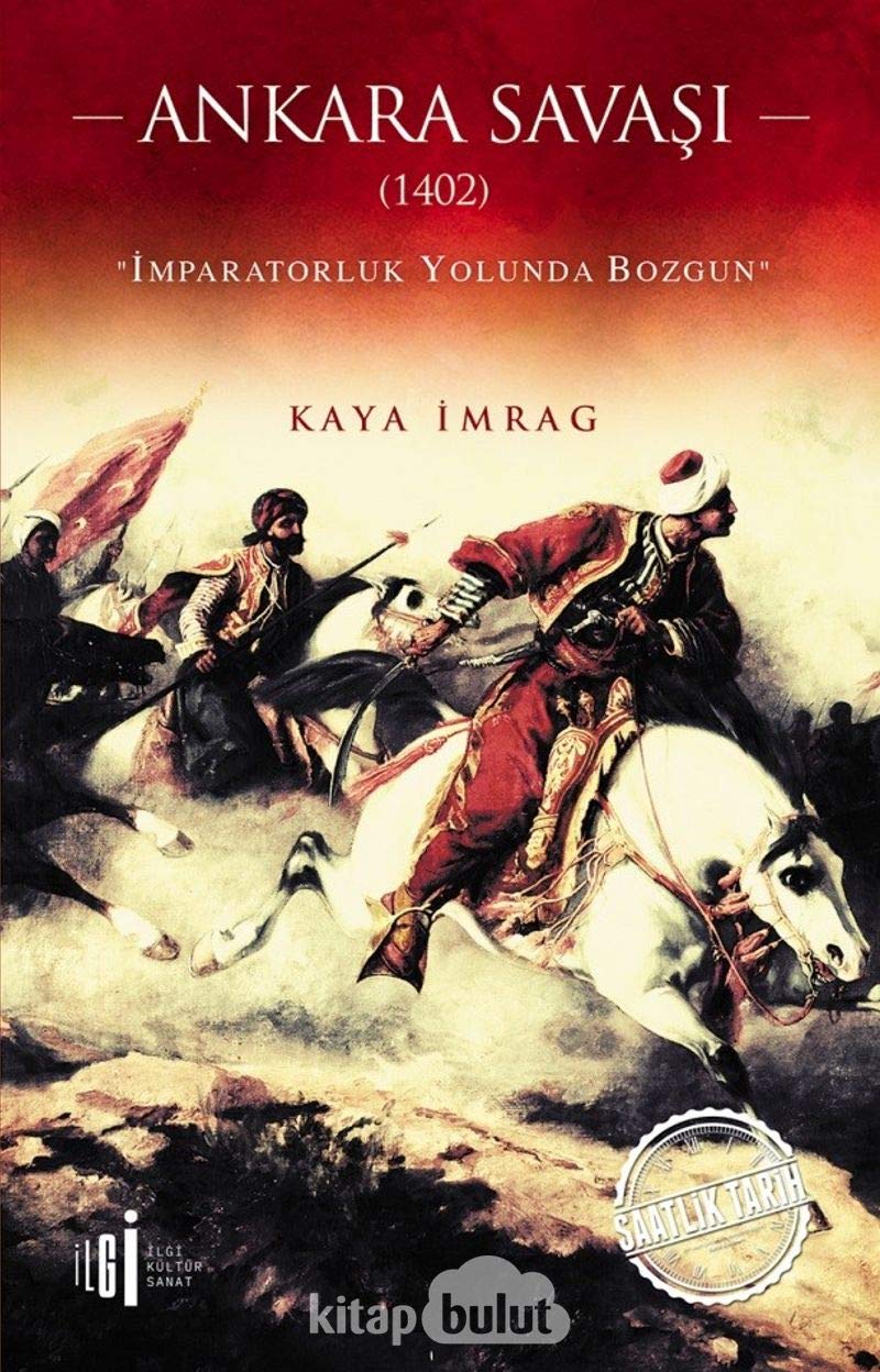 Ankara Savaşı (1402): İmparatorluk Yolunda Bozgun Politics & History