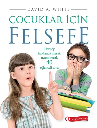 Çocuklar İçin Felsefe: Her Şey Hakkında Merak Uyandıracak 40 Eğlenceli Soru Philosophy