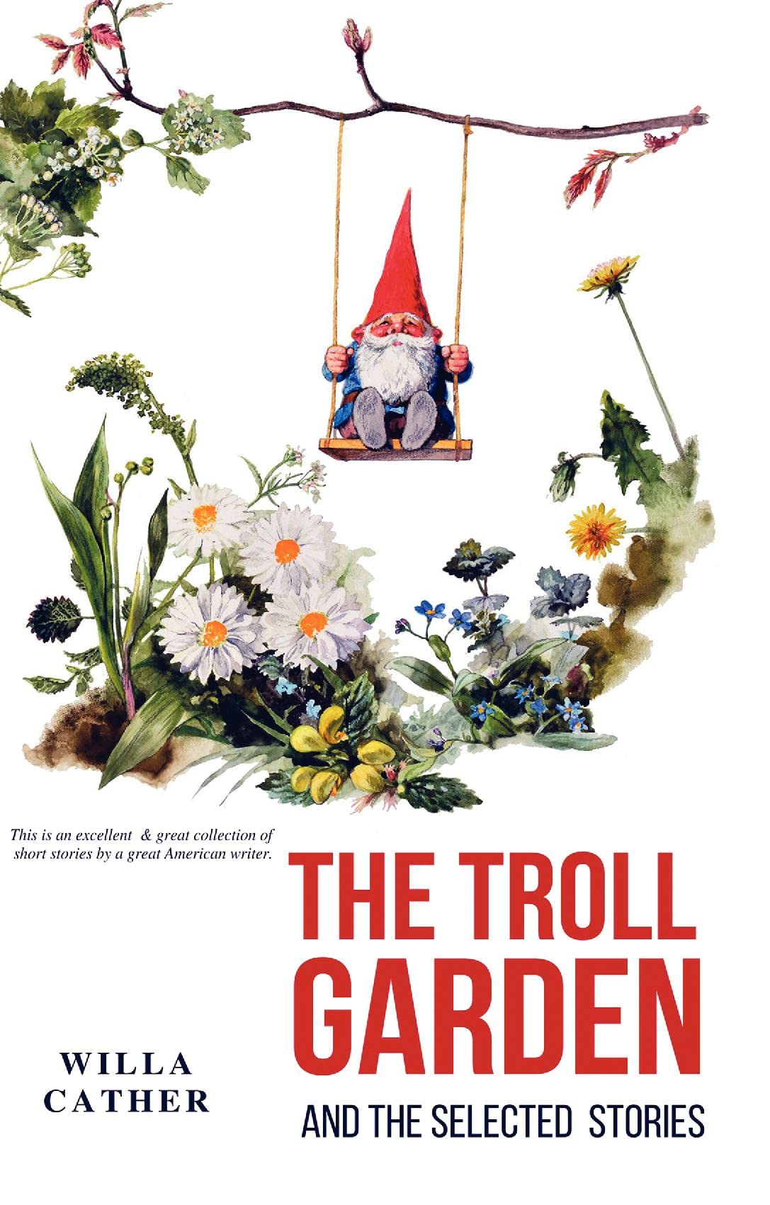 The Troll Garden and Selected Stories Essays & Short Stories