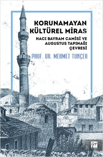 Korunamayan Kültürel Miras - Hacı Bayram Camisi ve Augustus Tapınağı Çevresi Architecture