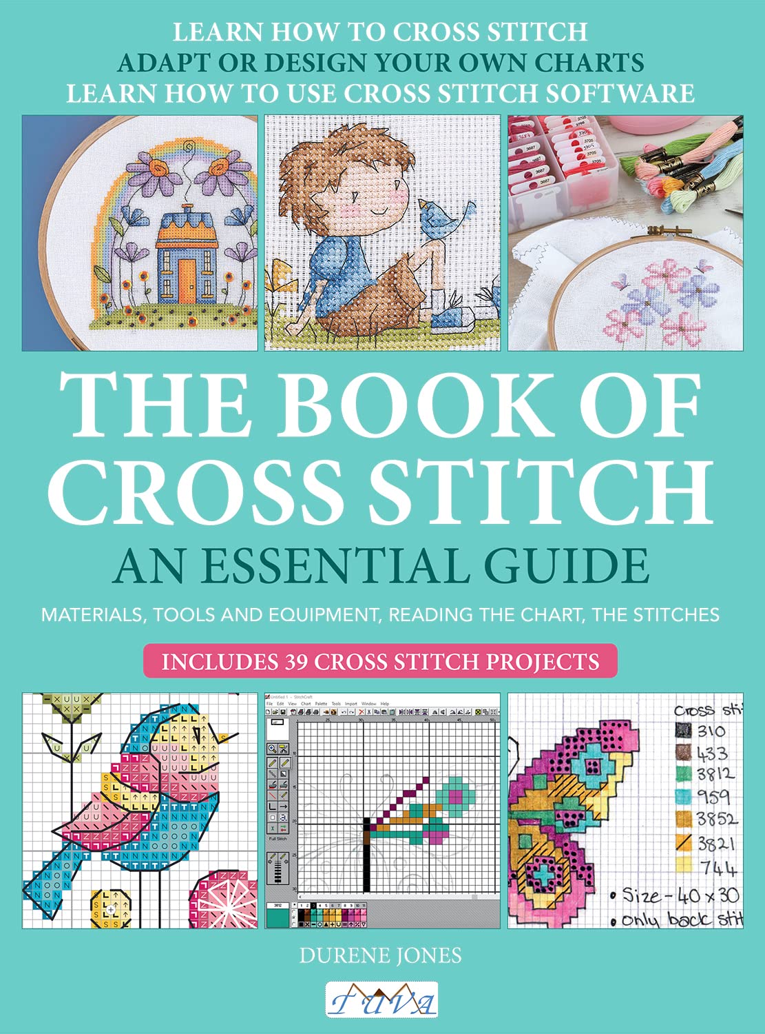 The Book of Cross Stitch: An Essential Guide; Materials, Tools and Equipment, Reading the Chart, The Stitches; Includes 39 Cross Stitch Projects Hobbies & Crafts
