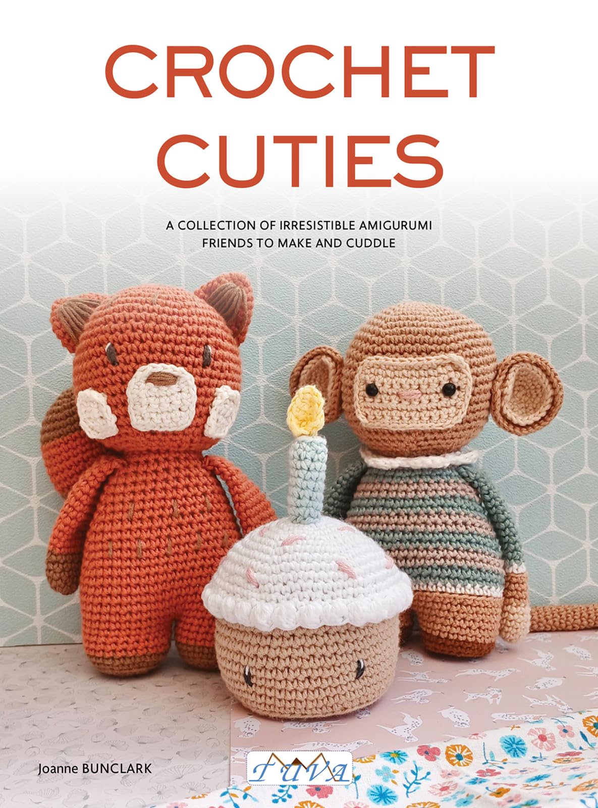 Crochet Cuties: A Collection of Irresistible Amigurumi Friends to Make and Cuddle Hobbies & Crafts