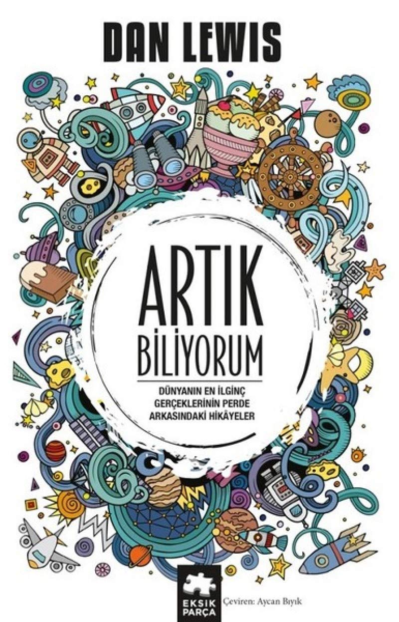 Artık Biliyorum: Dünyanın En ilginç Gerçeklerinin Perde Arkasındaki Hikayeler Contemporary literature