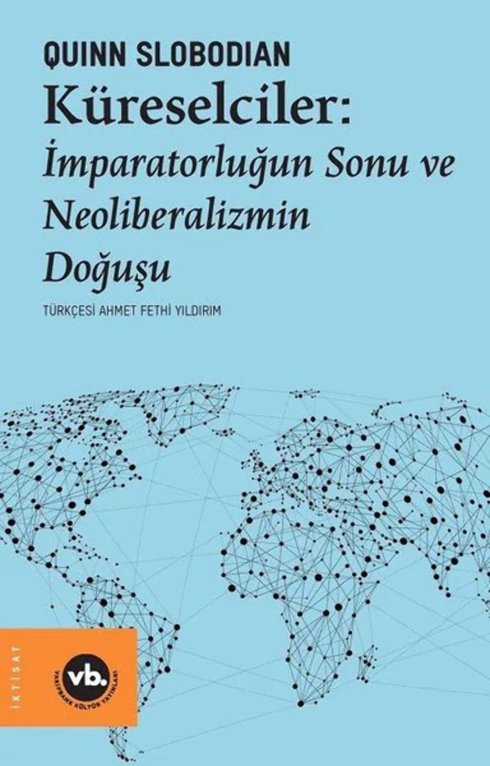 Küreselciler: İmparatorluğun Sonu ve Neoliberalizmin Doğuşu book
