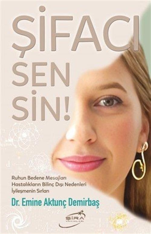 Şifacı Sensin!;Ruhun Bedene Mesajları Hastalıkların Bilinç Dışı Nedenleri İyileşmenin Sırları Books
