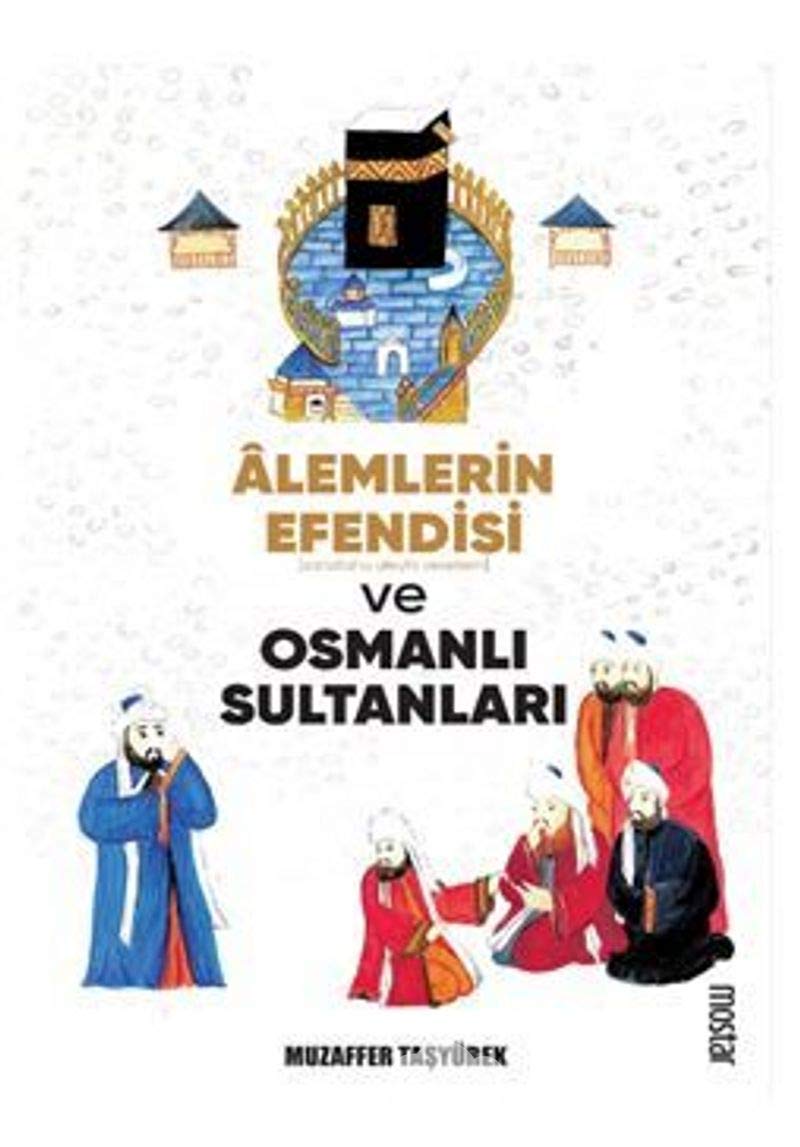 Alemlerin Efendisi Ve Osmanlı Sultanları Muzaffer TaÅŸyürek Books