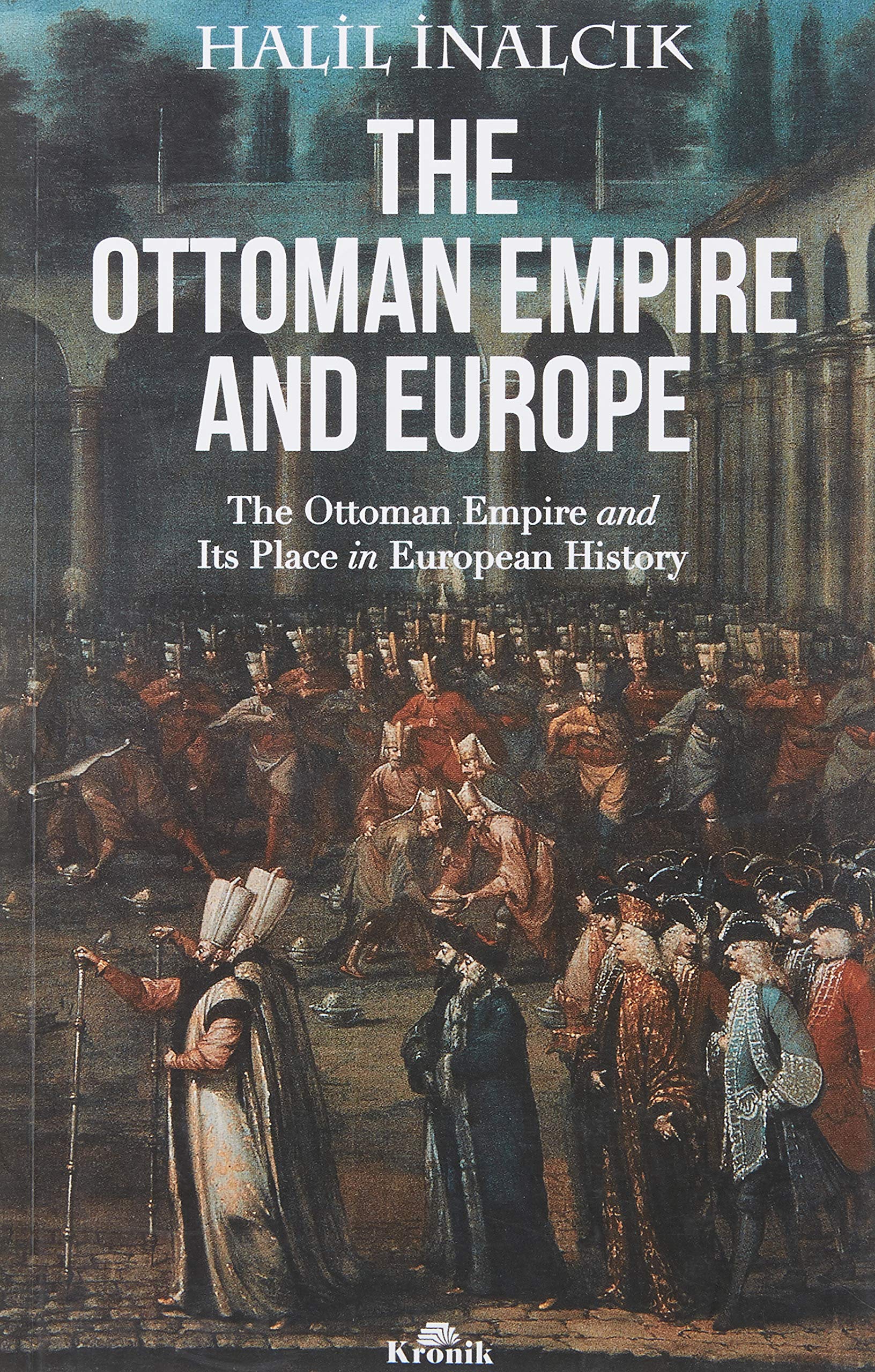The Ottoman Empire And Europe: The ottoman Empire and Its Place in Europen History Contemporary literature