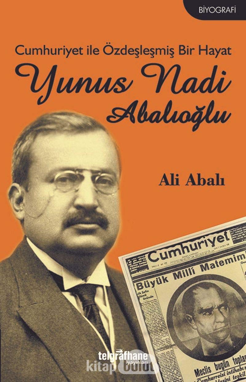 Cumhuriyet ile Özdeşleşmiş Bir Hayat - Yunus Nadi Abalıoğlu Historical Fiction
