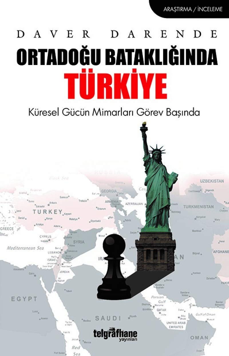 Ortadogu Batakliginda Türkiye: Küresel Gücün Mimarlari Görev Basinda: Küresel Gücün Mimarları Görev Başında Politics & History
