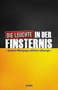 Die Leuchte in der Finsternis - Sunnitische Widerlegungen "salafitischer" Auffassungen Books