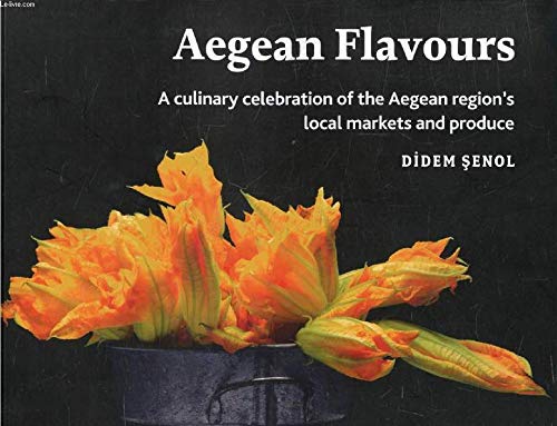 AEGEAN FLAVOURS, A Culinary Celebration of the Aegean Region's Local Markets and Produce Books