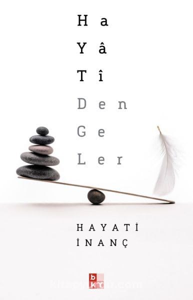 Hayati Dengeler: Mutlu Olmak, Huzur Bulmak, Hayatina Bir Yön Vermek, Bir Denge Kurmak Isteyen Herkes Icin... Historical Fiction