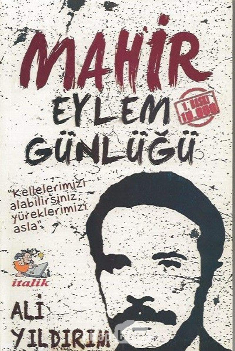 Mahir Eylem Günlüğü: "Kellelerimiz alabilirsiniz, yüreklerimizi asla" Contemporary literature
