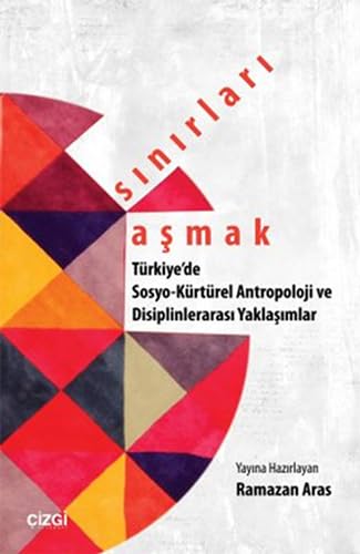 Sınırları Aşmak: Türkiye'de Sosyo-Kültürel Antropoloji ve Disiplinler arası Yaklaşımlar Politics & History