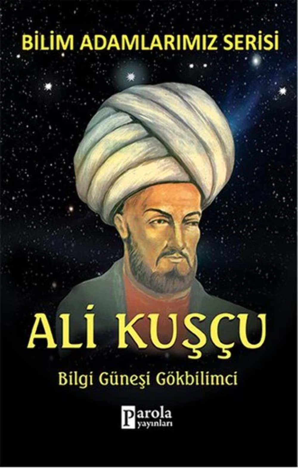 Ali Kuscu - Bilgi Günesi Gökbilimci: Bilim Adamlarimiz Serisi: Bilgi Güneşi Gökbilimci Historical Fiction