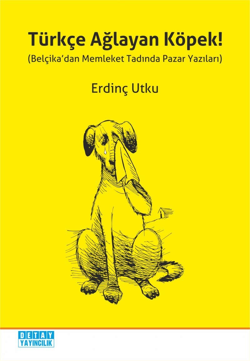 Türkçe Ağlayan Köpek!: Belçika'dan Memleket Tadında Pazar Yazıları Humour & Satire