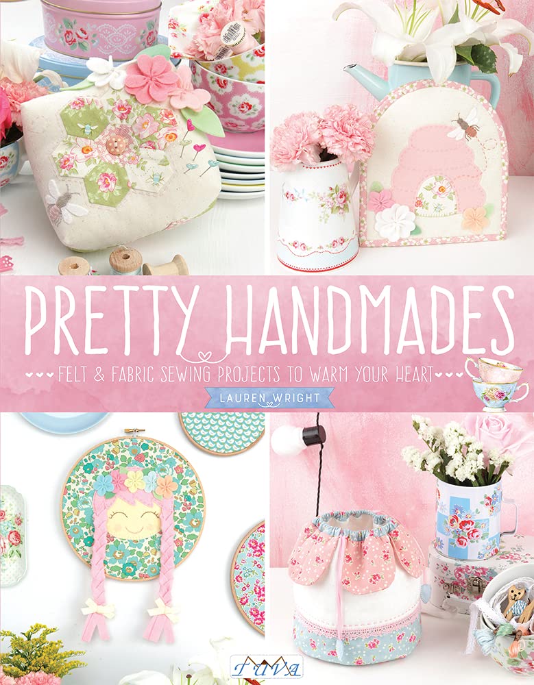 Pretty Handmades: Felt & Fabric Sewing Projects to Warm Your Heart Hobbies & Crafts
