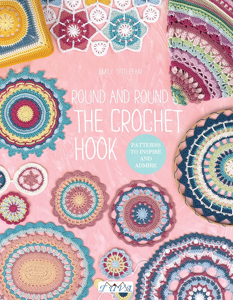 Round and Round the Crochet Hook: Patterns to Inspire and Admire Hobbies & Crafts