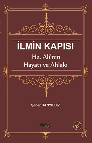 Ilmin Kapisi: Hz.Alinin Hayati ve Ahlaki: Hz. Ali'nin Hayatı ve Ahlakı Social Sciences
