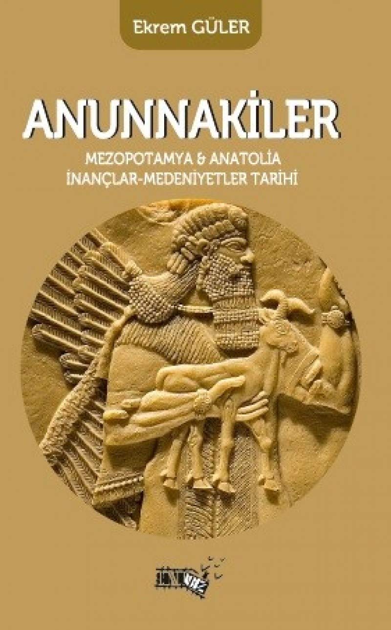 Anunnakiler: Mezopotamya ve Anatolia Inanclar - Medeniyetler Tarihi Books