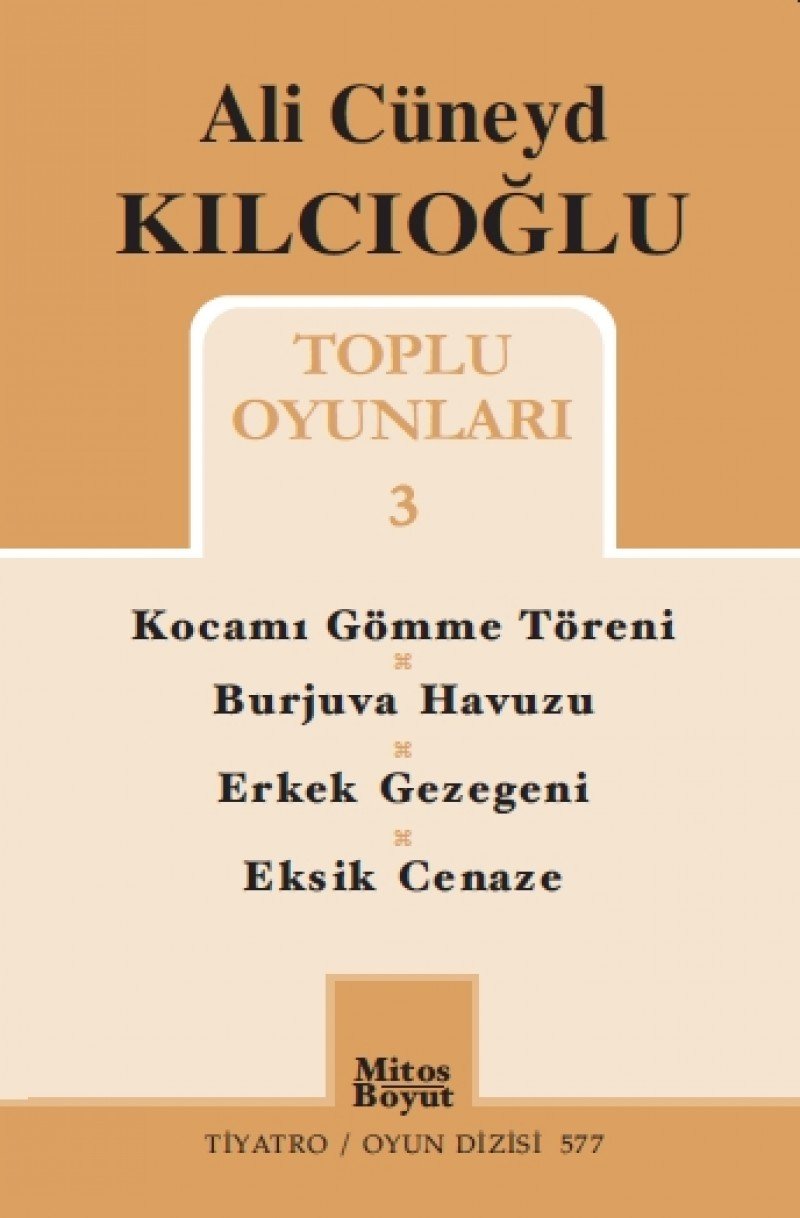 Ali Cüneyd Kılcıoğlu Toplu Oyunları 3; Kocamı Gömme Töreni - Burjuva Havuzu - Erkek Gezegeni - Eksik Cenaze Books