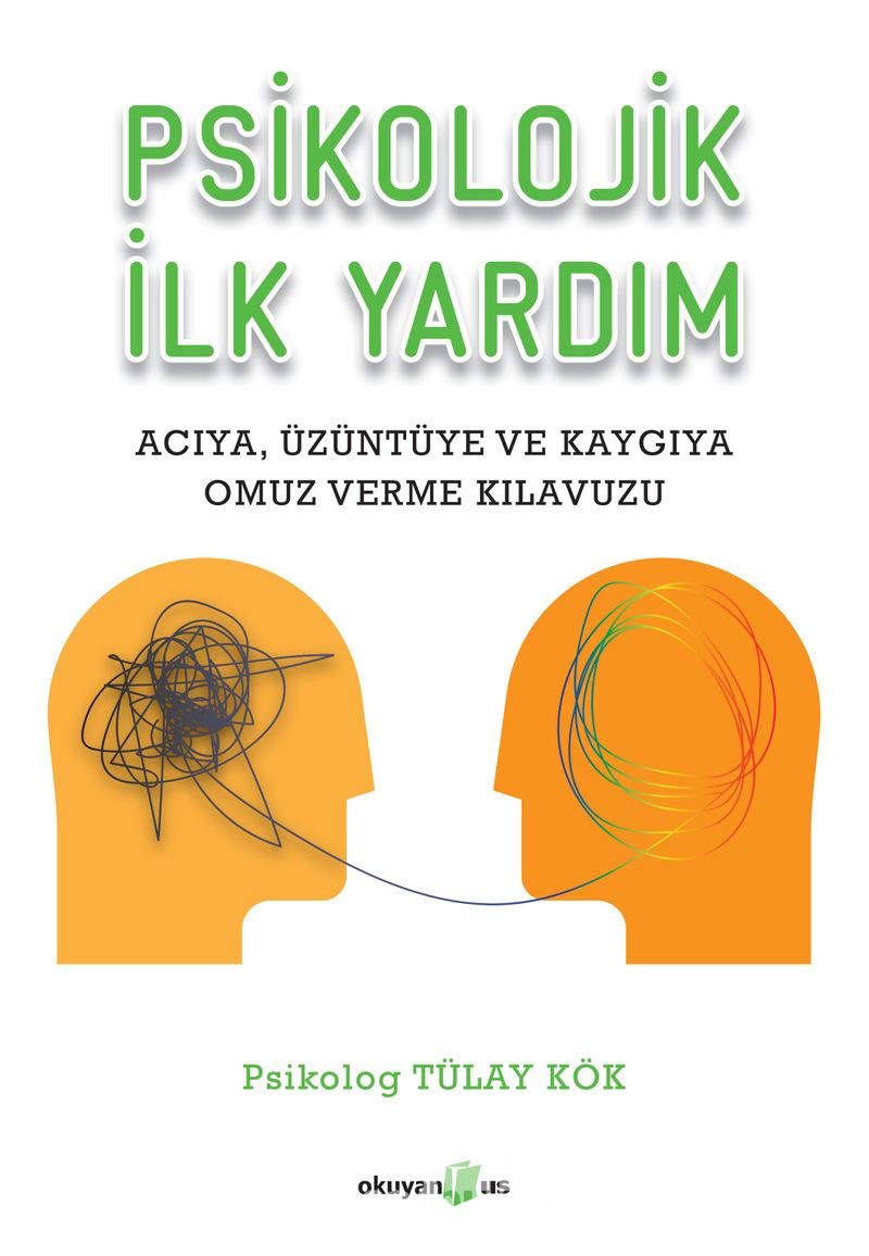 Psikolojik Ilk Yardim: Aciya Üzüntüye ve Kaygiya Omuz Verme Kilavuzu: Acıya, Üzüntüye ve Kaygıya Omuz Verme Kılavuzu Psychology