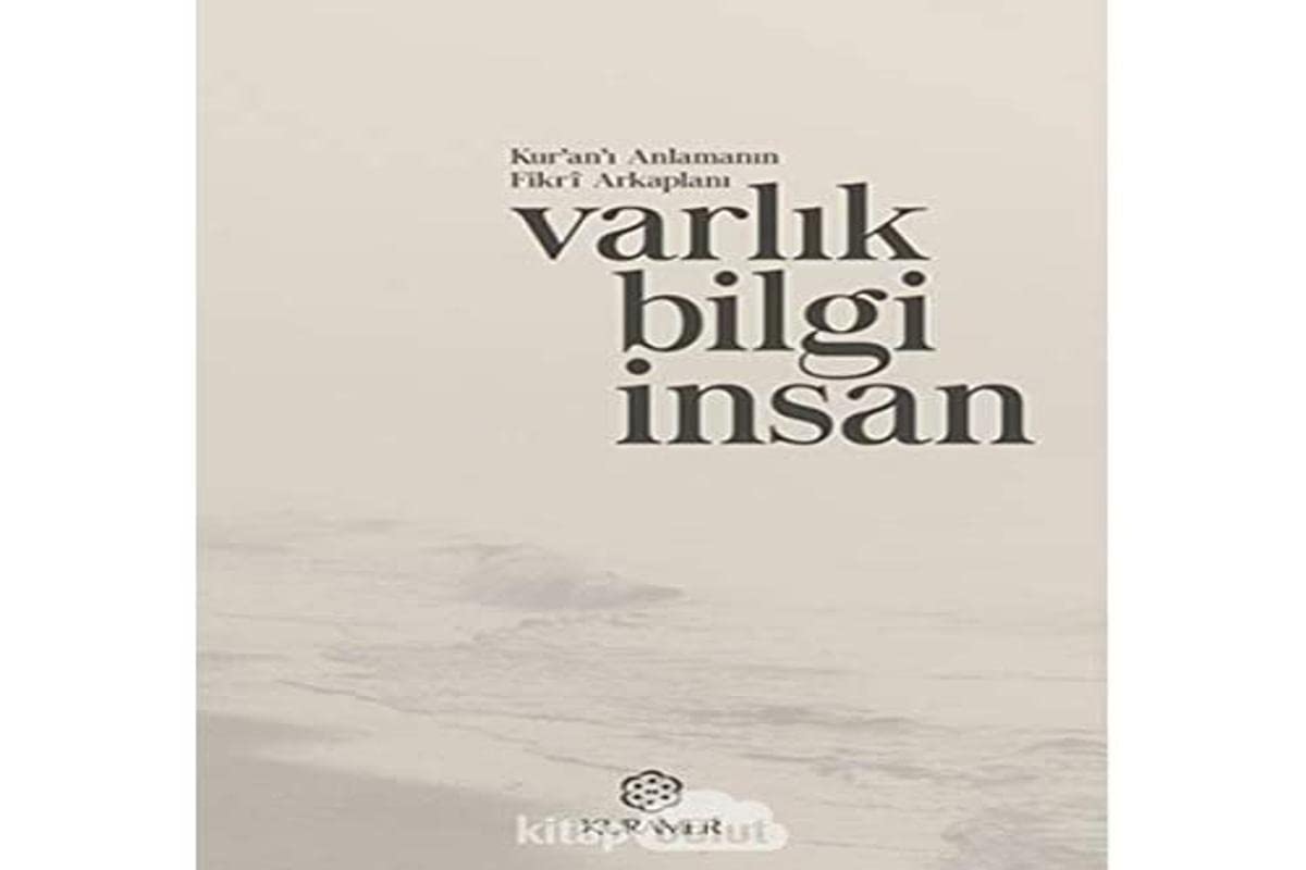 Kur'an'ı Anlamanın Fikri Arkaplanı: Varlık Bilgi İnsan Books