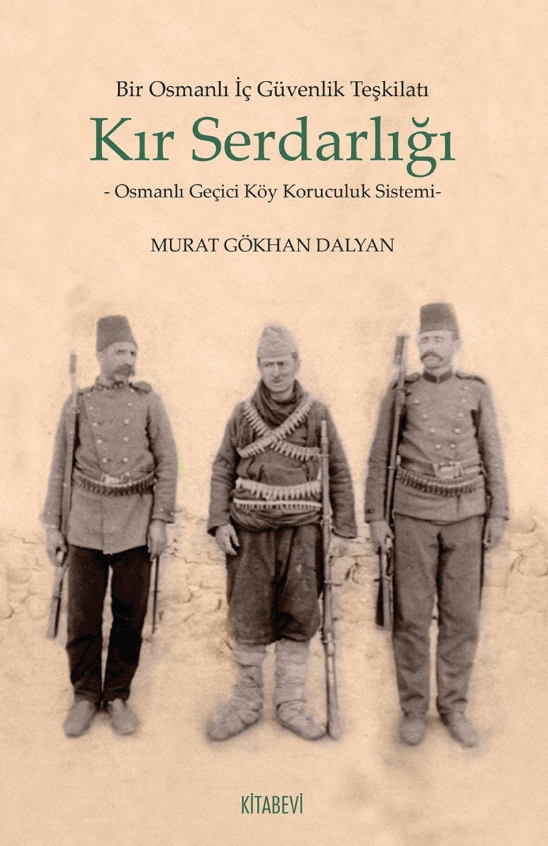 Bir Osmanlı İç Güvenlik Teşkilatı Kır Serdarlığı: Osmanlı Geçici Köy Koruculuk Sistemi Politics & History