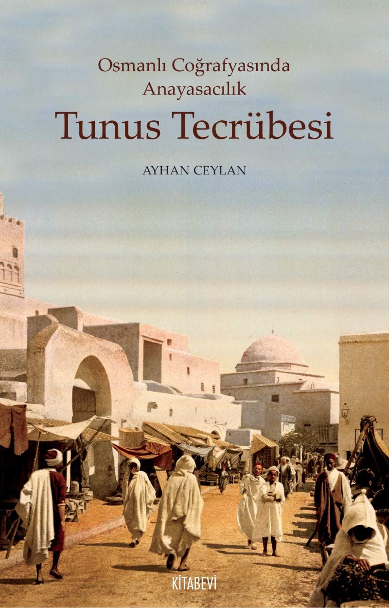 Osmanli Cografyasinda Anayasacilik Tunus Tecrubesi Politics & History