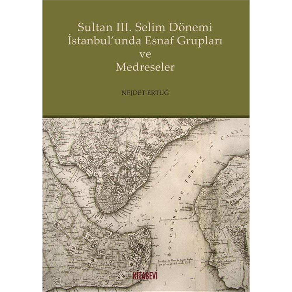 Sultan 3. Selim Dönemi İstanbul'unda Esnaf Grupları ve Medreseler Politics & History