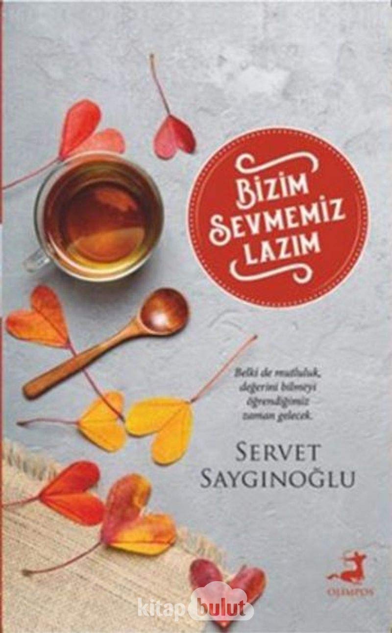 Bizim Sevmemiz Lazim: Belki de mutluluk, değerini bilmeyi öğrendiğimiz zaman gelecek. Essays & Short Stories