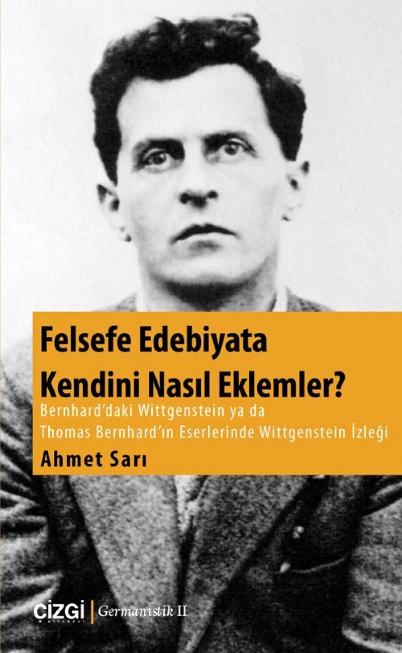Felsefe Edebiyata Kendini Nasıl Eklemler?: Bernhard'daki Wittgenstein ya da Thomas Bernhard'ın Eserlerinde Wittgenstein İzleği Contemporary literature