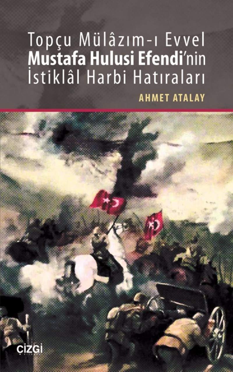 Topcu Mulazim-i Evvel Mustafa Hulusi Efendi'nin Istiklal Harbi Hatiralari Books