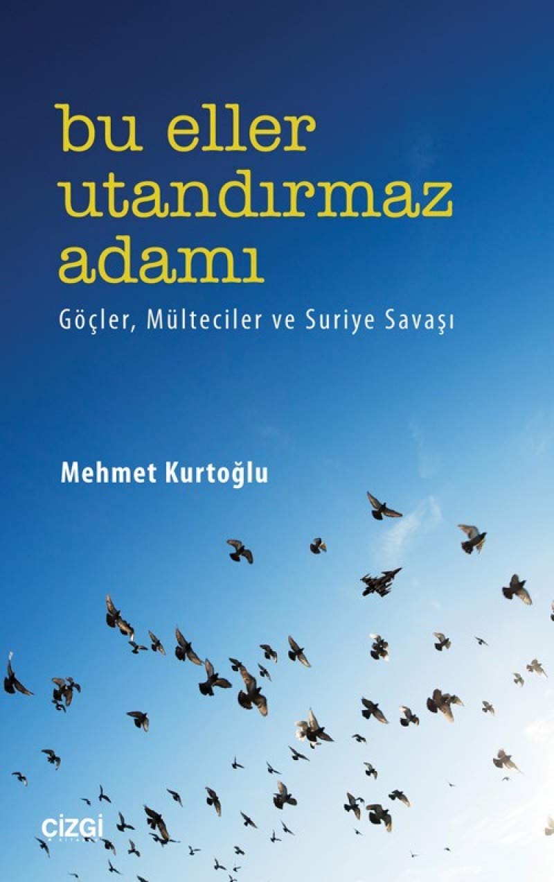 Bu Eller Utandırmaz Adamı: Göçler, Mülteciler ve Suriye Savaşı Politics & History