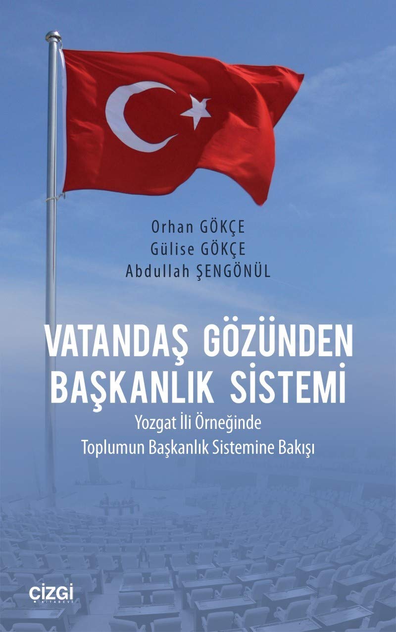 Vatandaş Gözünden Başkanlık Sistemi: Yozgat İli Örneğinde Toplumun Başkanlık Sistemine Bakışı Politics & History