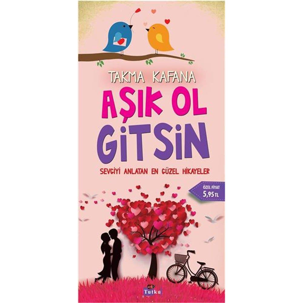 Takma Kafana Aşık Ol Gitsin: Sevgiyi Anlatan En Güzel Hikayeler Contemporary literature