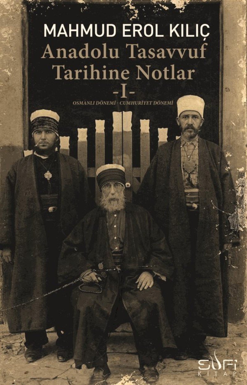Anadolu Tasavvuf Tarihine Notlar 1: Osmanlı Dönemi - Cumhuriyet Dönemi Social Sciences