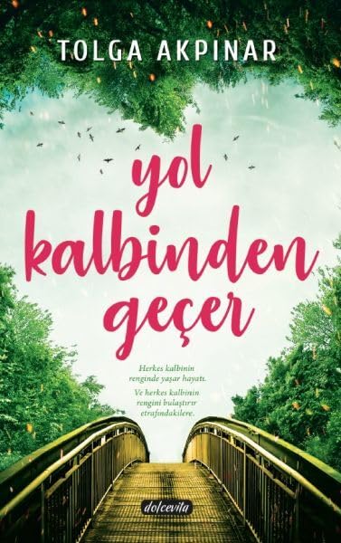 Yol Kalbinden Gecer: Herkes Kalbinin Renginde Yaşar Hayatı ve Herkes Kalbinin Rengini Bulaştırır Etrafındakilere Essays & Short Stories