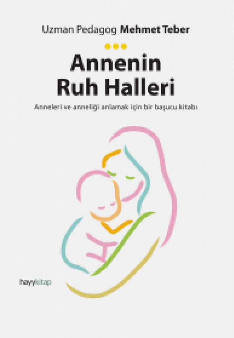 Annenin Ruh Halleri: Anneleri ve Anneligi Anlamak Icin Bir Basucu Kitabi: Anneleri ve Anneliği Anlamak için Bir Başucu Kitabı Parents & Children