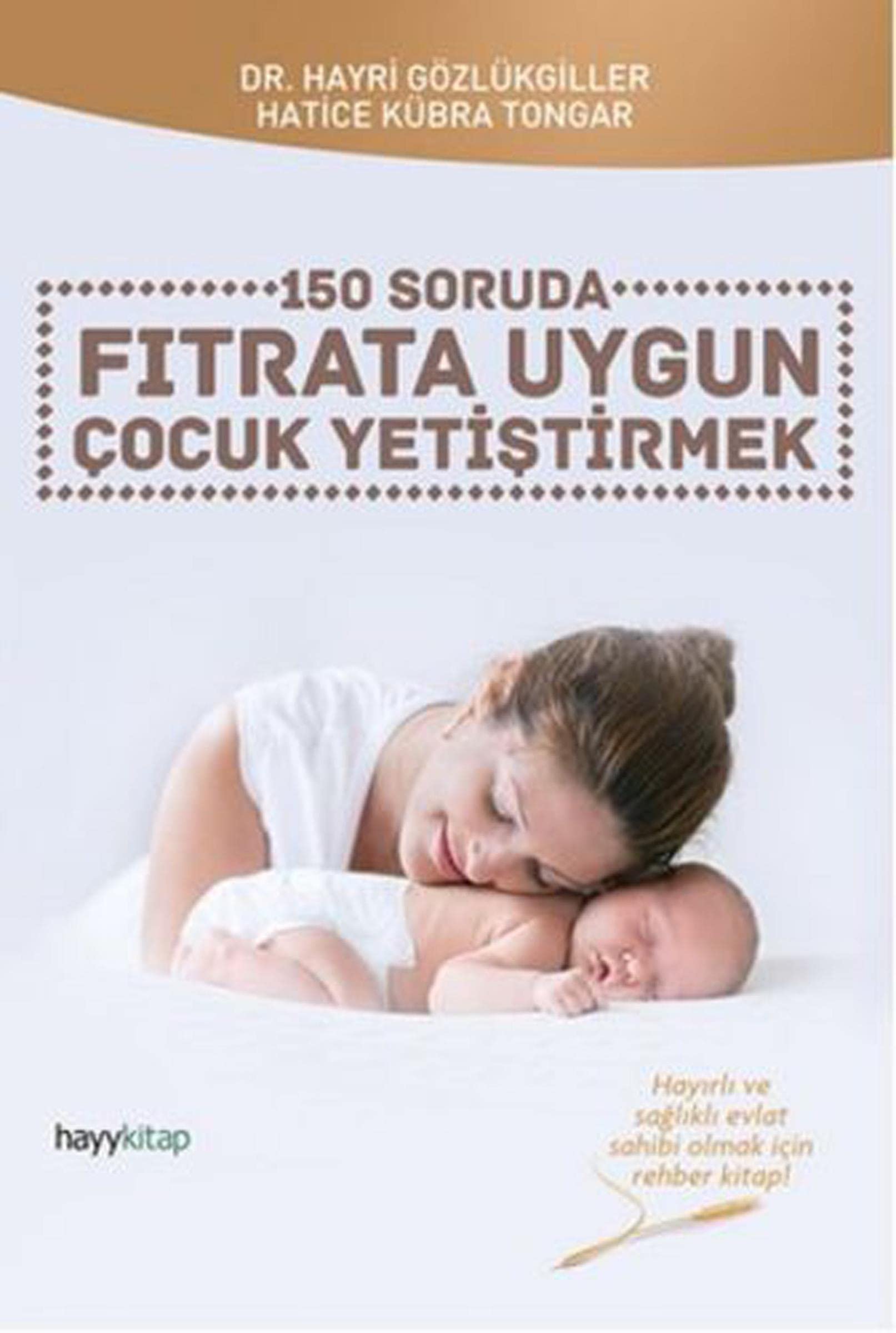 150 Soruda Fıtrata Uygun Çocuk Yetiştirmek: Hayırlı ve sağlıklı evlat sahibi olmak için rehber kitap! Contemporary literature Books