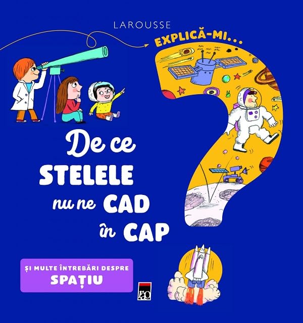 Explica-mi... de ce stelele nu ne cad in cap? Larousse - Sophie de Mullenheim Books