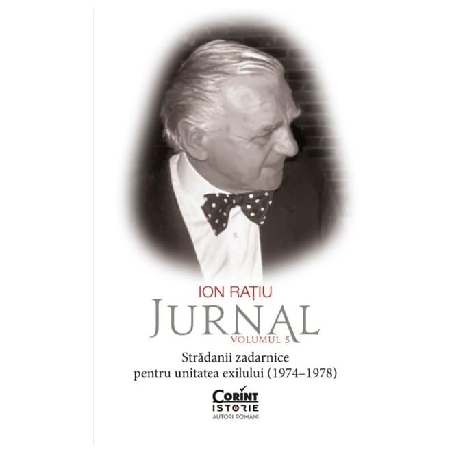 Ion Ratiu. Jurnal, Vol. 5. Stradanii Zadarnice Pentru Unitatea Exilului (1974-1978) book