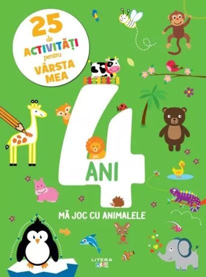 25 de activitati pentru varsta mea. 4 ani. Ma joc cu animalele Non-fiction