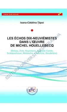 LES ÉCHOS DIX-NEUVIÉMISTES DANS L’OEUVRE DE MICHEL HOUELLEBECQ (Balzac, Zola, Huysmans, Auguste Comte, Schopenhauer, Nietzsche, Lamartine, Baudelaire) Books