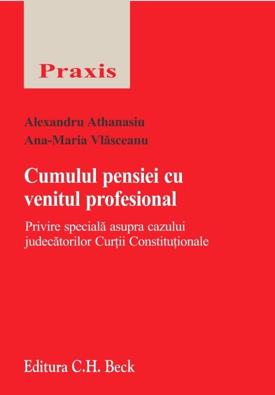 CUMULUL PENSIEI CU VENITUL PROFESIONAL PRIVIRE SPECIALA ASUPRA CAZULUI JUDECATORILOR CURTII CONSTITUTIONALE Books
