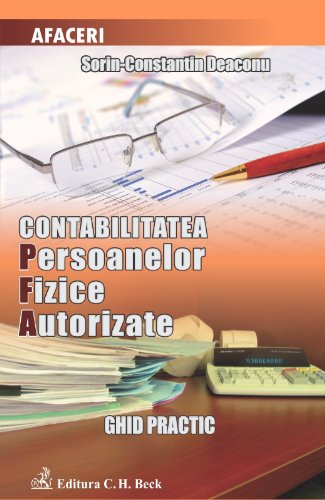 Contabilitatea persoanelor fizice autorizate Ghid practic - Sorin Constantin Deaconu Books