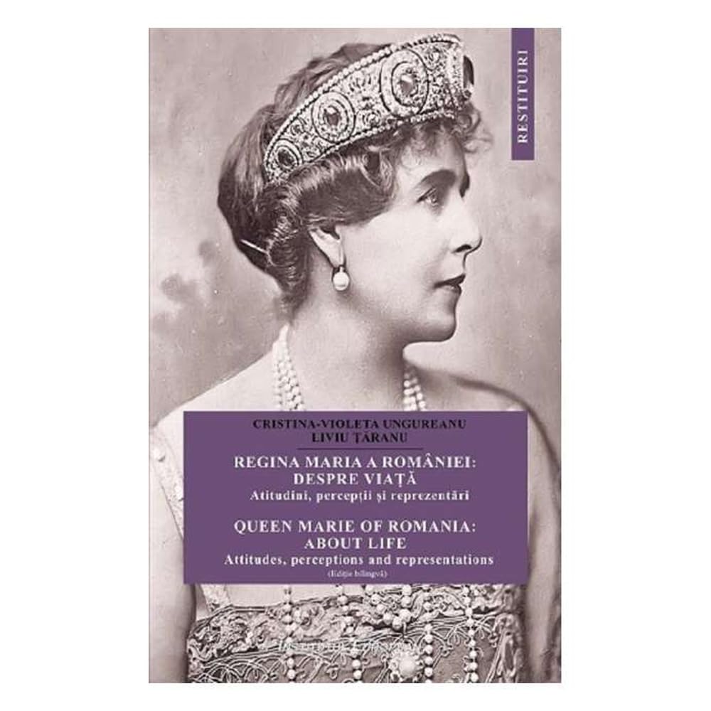 Regina Maria A Romaniei: Despre Viata. Queen Marie Of Romania: About Life Memories