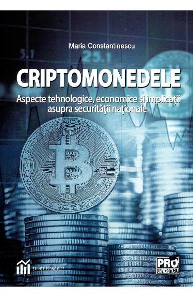 Criptomonedele. Aspecte Tehnologice, Economice Si Implicatii Asupra Securitatii Nationale Philosophy