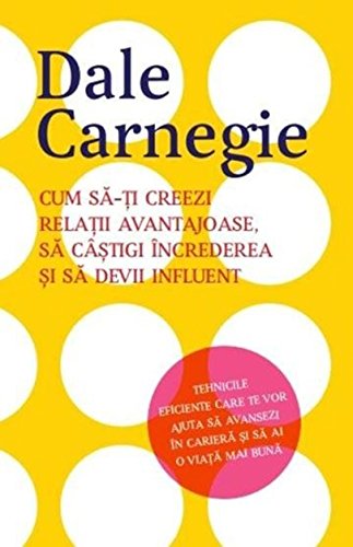 Cum Sa-Ti Creezi Relatii Avantajoase, Sa Castigi Increderea Si Sa Devii Influent Learning & Reference