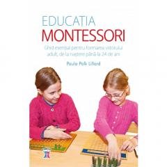 Educatia Montessori. Ghid esențial pentru formarea viitorului adult, de la naștere până la 24 de ani. Books